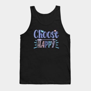 Choose Happy stay positive choosing to be happy choose happiness Tank Top